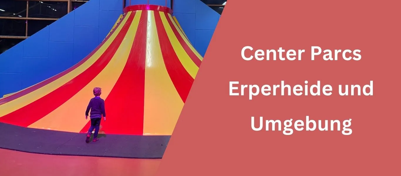 Center Parcs Erperheide und Umgebung – Meine Tipps, Erfahrungen und viele Fotos