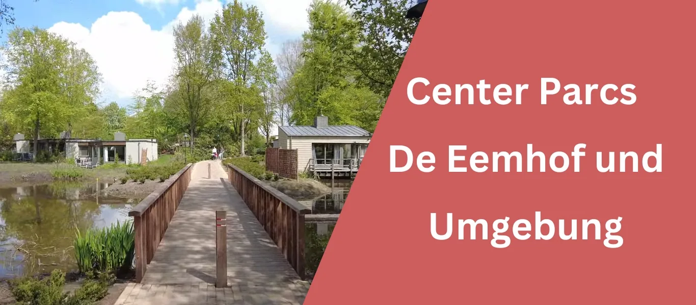 Center Parcs De Eemhof und Umgebung – Meine Tipps