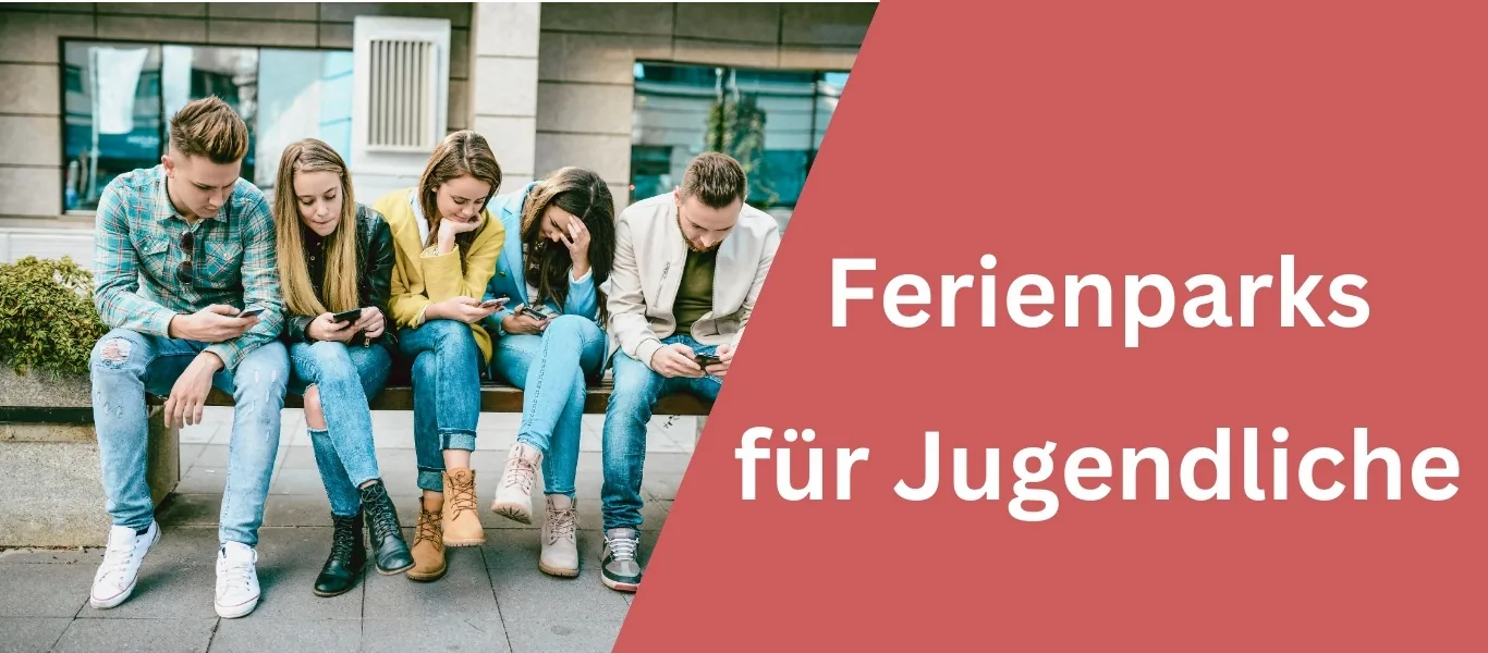 Ferienparks für Jugendliche und Teenager – Tipps und Empfehlungen