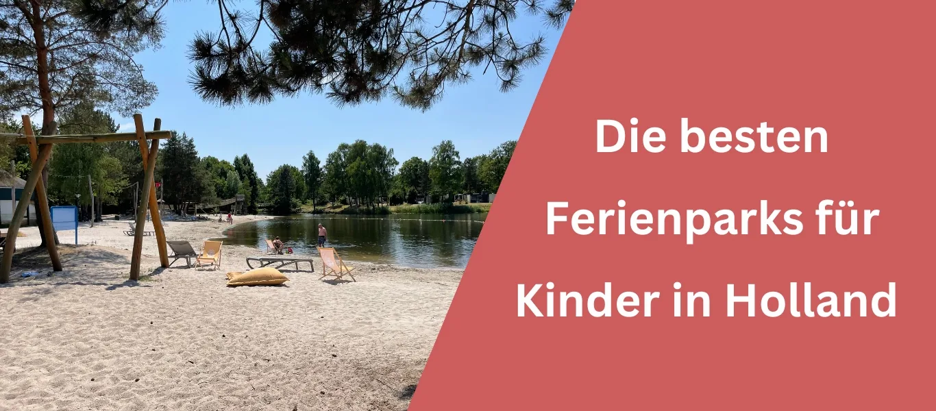 Ferienparks in Holland für Kinder – Die 13 besten Empfehlungen