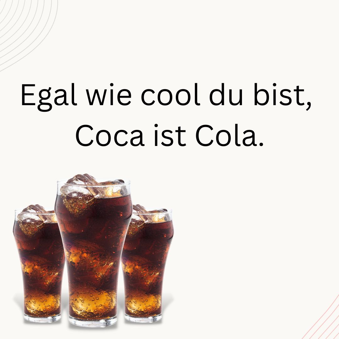 Egal wie cool du bist, Coca ist Cola.