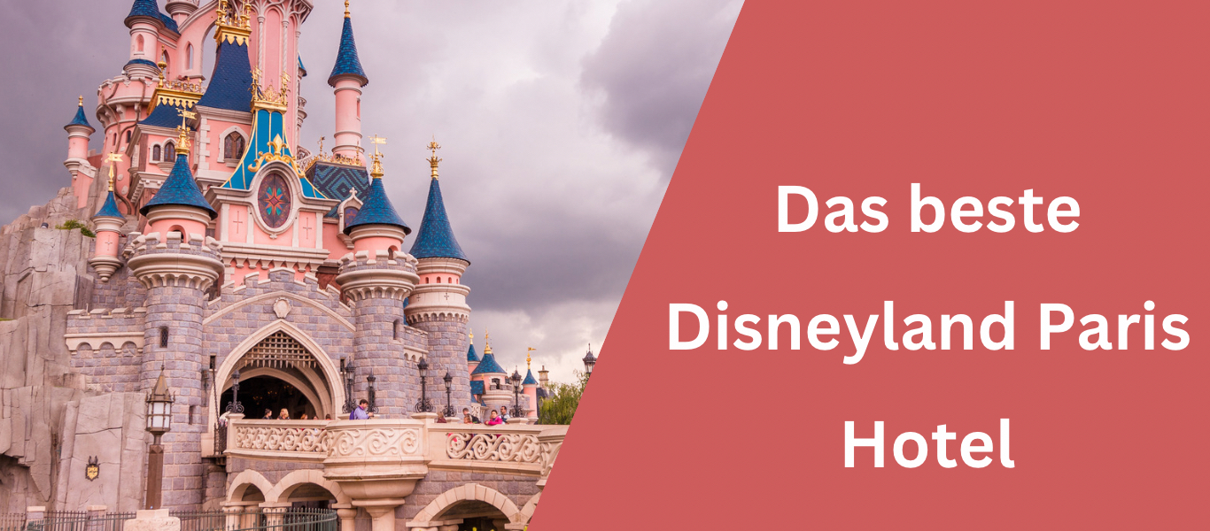Das beste Disneyland Paris Hotel