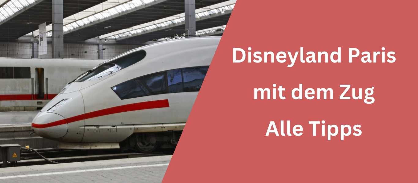 Disneyland Paris mit dem Zug Alle Tipps