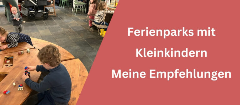 Ferienparks mit Kleinkindern - Meine Empfehlungen